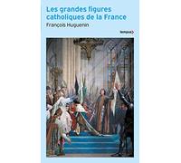 Les grandes figures catholiques de la France - François Huguenin - Perrin - Poche - Essai