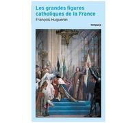 Les Grandes Figures Catholiques De La France