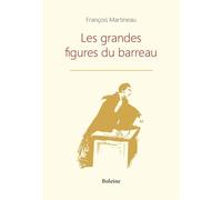 Les grandes figures du barreau - François Martineau - Boleine - broché - Essai