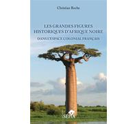 Les grandes figures historiques d'Afrique noire Dans l'espace colonial français - Christian Roche - Sepia Eds - broché - Biographie
