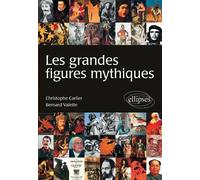 Les grandes figures mythiques - Christophe Carlier - Ellipses - broché - Etude