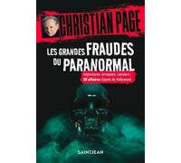 Les Grandes Fraudes Du Paranormal - Impostures, Arnaques, Canulars : 20 Affaires Dignes De Hollywood