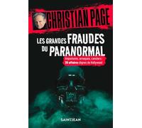 Les grandes fraudes du paranormal. Impostures, arnaques, canulars : 20 affaires dignes de Hollywood