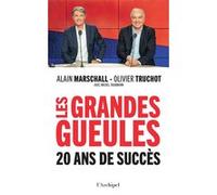 Les Grandes Gueules - 20 ans de succès Alain Marschall (Auteur), OLIVIER TRUCHOT (Auteur), Michel Taubmann (Contributions)