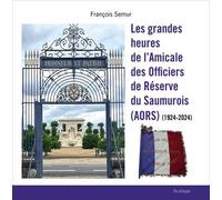 Les grandes heures de l’Amicale des Officiers de Réserve du Saumurois (AORS) - 1924-2024: 1924-2024