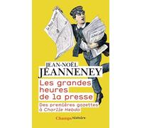 Les grandes heures de la presse: Des premières gazettes à Charlie Hebdo