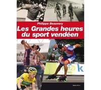 Les grandes heures du sport vendéen - racontées par ceux qui les ont vécues - Philippe Beauvery - Geste - relié - Etude