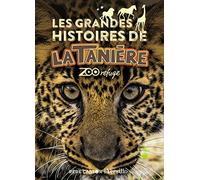 Les grandes histoires de La Tanière: Zoo refuge