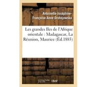 Les grandes Iles de l'Afrique orientale : Madagascar, La Réunion, Maurice (Éd.1885)