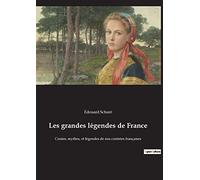 Les grandes légendes de France: Contes, mythes, et légendes de nos contrées françaises
