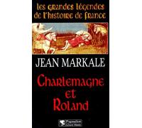 Les Grandes Légendes De L'histoire De France - Charlemagne Et Roland