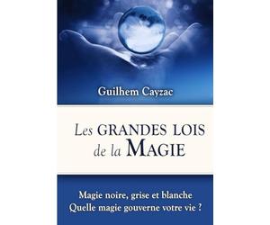 Les Grandes Lois de la Magie: Magie noire, grise et blanche