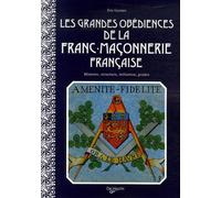 Les grandes obédiences de la franc-maçonnerie française: Histoire, structure, initiation, grades