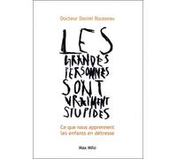 Les Grandes Personnes Sont Vraiment Stupides - Ce Que Nous Aprennent Les Enfants En Détresse