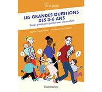 Les grandes questions des 3-6 ans: Super guide pour parler avec mon enfant