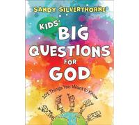 Les grandes questions des enfants sur Dieu - 101 choses que tu veux savoir