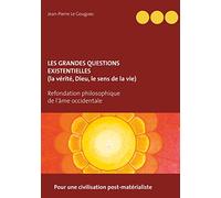 Les grandes questions existentielles (la vérité, Dieu, le sens de la vie): pour une civilisation post-matérialiste