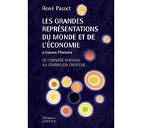 Les Grandes Représentations du monde et de l'économie à travers l'histoire: De l'univers magique au tourbillon créateur...
