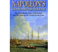 Les grandes vacances britanniques de Napoléon : l'histoire extraordinaire de Bonaparte et de ses journées
