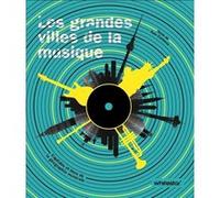 Les grandes villes de la musique - Capitales et hauts lieux de la géographie musicale