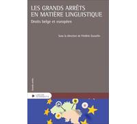 Les grands arrêts en matière linguistique - Droits belge et européen
