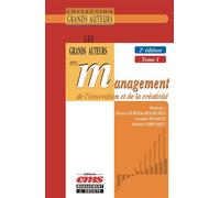 Les grands auteurs en management de l'innovation et de la créativité - 2e édition Tome 1. Économie et management de l'innovation : théories et modèles - Thierry Burger-Helmchen - Ems Management Et Soc