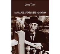 Les grands aventuriers du cinéma Tardif Lionel (Auteur)