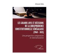 Les Grands Avis Et Décisions De La Jurisprudence Constitutionnelle Sénégalaise (1960 - 2025) - Une Perspective Comparatiste Et Internationaliste