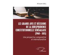 Les grands avis et décisions de la jurisprudence constitutionnelle sénégalaise (1960 - 2025): Une perspective comparatiste et internationaliste