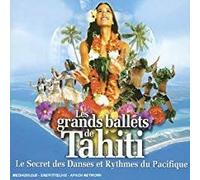 Les Grands Ballets De Tahiti - Le Secret Des Danses Et Rythmes Du Pacifique