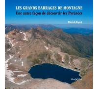 Les grands barrages de montagne : une autre façon de découvrir les Pyrénées - Patrick Espel - Monhelios - broché - Beau livre
