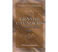 Les grands cavaliers du Premier Empire: Notices biographiques. Série 1: Lasalle, Kellermann, Montbrun, Les trois Colbert, Murat