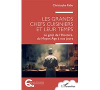 Les grands chefs cuisiniers et leur temps: Le goût de l'Histoire, du Moyen Âge à nos jours