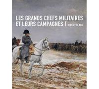Les grands chefs militaires et leurs campagnes