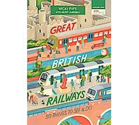 Les grands chemins de fer britanniques : 50 choses à voir et à faire
