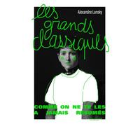 Les Grands classiques comme on ne te les a jamais résumés - Alexandre Lansky - De la Martinière jeunesse - ebook (ePub) - Roman adolescent