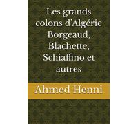 Les grands colons d’Algérie Borgeaud, Blachette, Schiaffino et autres