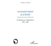 Les Grands Combats de la FEANF (Fédération des Etudiants d'Afrique noire) De Bandung aux indépendances - 1955-1960 - Amady Aly Dieng - L'harmattan - broché - Essai