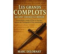 Les grands complots qui ont changé le monde: Assassinats, coups d’État et réseaux secrets de l’Antiquité à l’ère numériqu