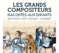 Les Grands Compositeurs Racontés Aux Enfants : Beethoven, Liszt, Mozart, Schubert