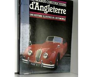 Les Grands constructeurs d'Angleterre: Une histoire illustrée de l'automobile