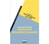 Les grands courants en Gestion des Ressources Humaines Rachel Beaujolin-Bellet (Auteur), Ewan Oiry (Auteur)