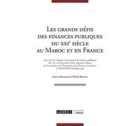 Les grands défis des finances publiques du XXIe siècle au Maroc et en France: Actes du 14e colloque international de finances publiques des 19 et 20 ... et des Finances du Maroc et FONDAFIP
