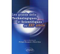 Les grands défis technologiques et scientifiques au XXIe siècle - Philippe Bourgeois - Ellipses - broché - Essai