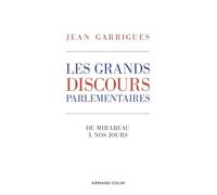 Les Grands Discours Parlementaires - De Mirabeau À Nos Jours