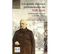 Les grands discours parlementaires du XIXe siècle - De Benjamin Constant à Adolphe Thiers 1800-1870 De Benjamin Constant à Adolphe Thiers (1800-1870) - Jean Garrigues - Armand Colin - broché - Antholo