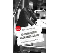 Les grands discours qui ont marqué la France: Mirabeau, Hugo, Veil...