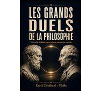 Les Grands Duels de la Philosophie: 20 duels d’idées pour mieux penser le monde