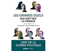 Les grands duels qui ont fait la France Alexis Brezet (Directeur éditorial), Alexis Brezet (Préface), Jean-Christophe Buisson (Directeur éditorial)