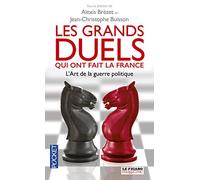 Les grands duels qui ont fait la France: L'art de la guerre politique